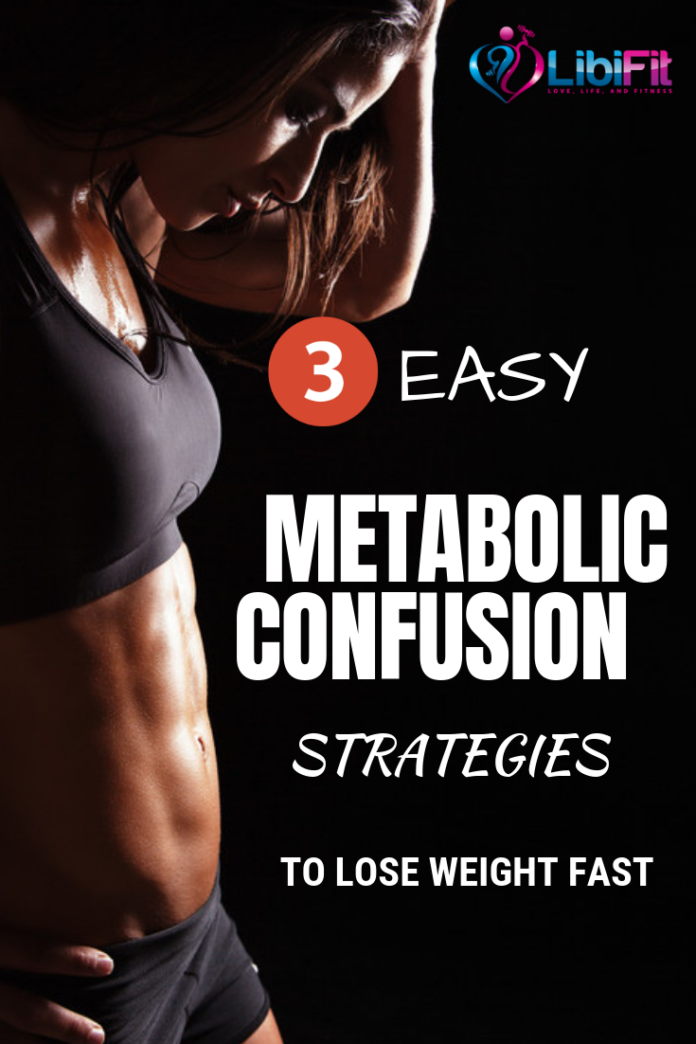 3 Easy Metabolic Confusion Diets To Lose Weight Fast Libifit Dieting And Fitness For Women